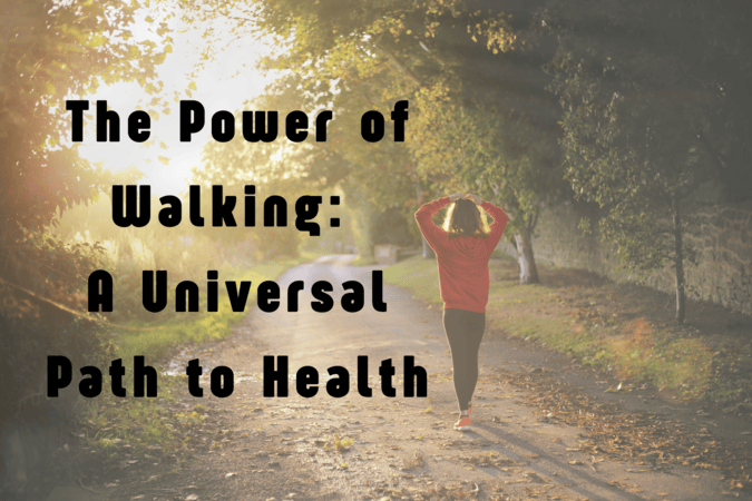 The Power of Walking: A Universal Path to Health