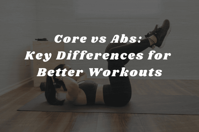 Core vs Abs: Key Differences for Better Workouts