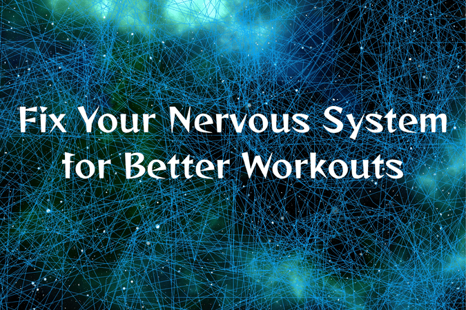 Fix Your Nervous System for Better Workouts
